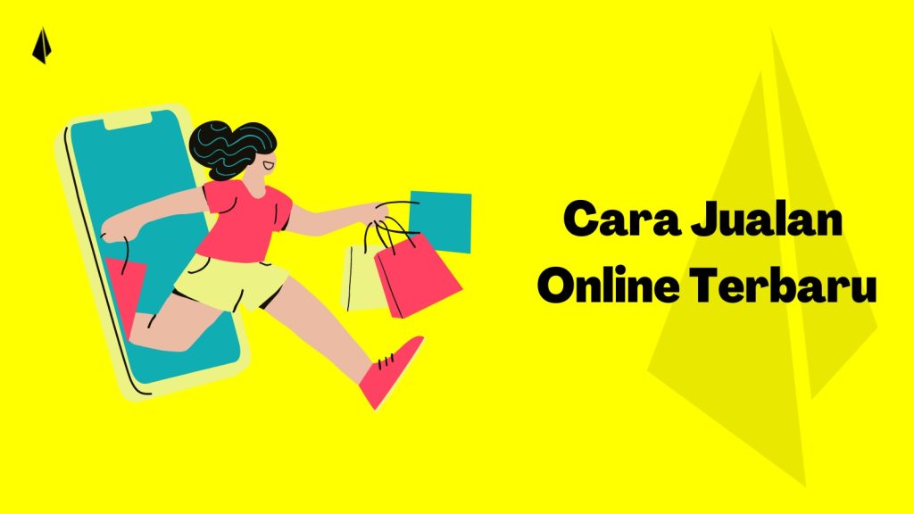 10 Cara Jualan Online Terbaru, Hanya Untuk Pebisnis Pintar!